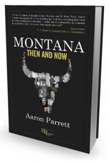 Montana Then and Now, by Aaron Parrett