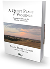 A Quiet Place of Violence: Hunting and Ethics in the Missouri River Breaks , by Allen Morris Jones